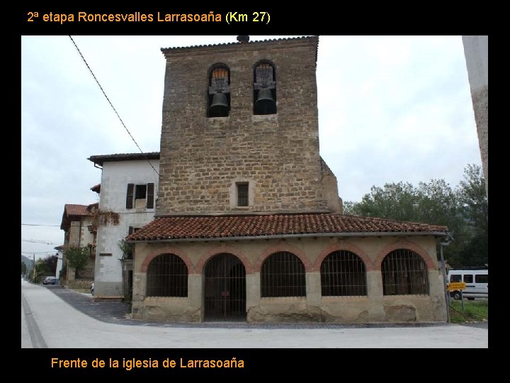 2ª etapa Roncesvalles Larrasoaña (Km 27) Frente de la iglesia de Larrasoaña 