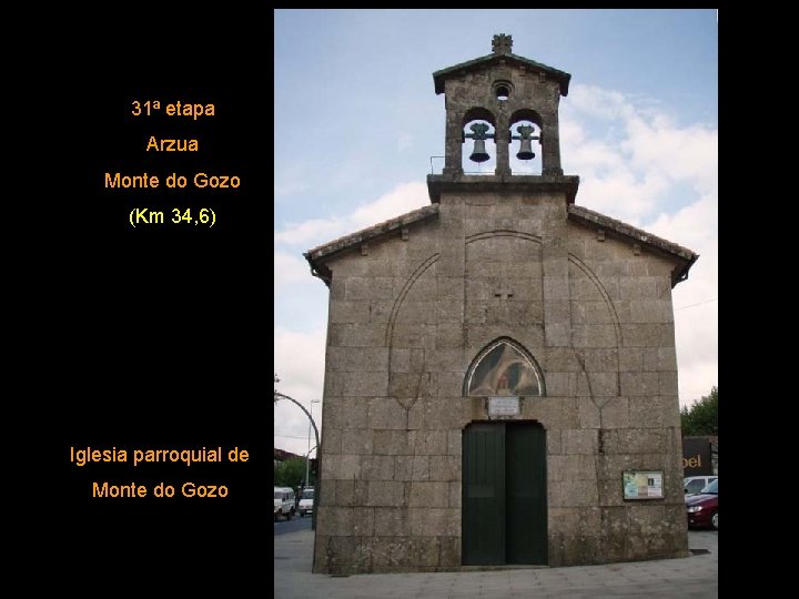 31ª etapa Arzua Monte do Gozo (Km 34, 6) Iglesia parroquial de Monte do