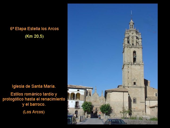 6ª Etapa Estella los Arcos (Km 20, 5) Iglesia de Santa María. Estilos románico