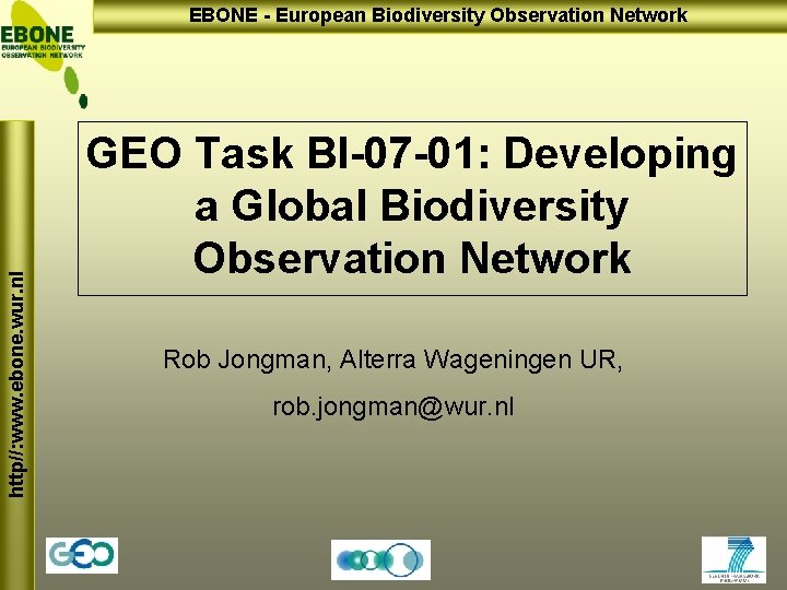 http//: www. ebone. wur. nl EBONE - European Biodiversity Observation Network GEO Task BI-07