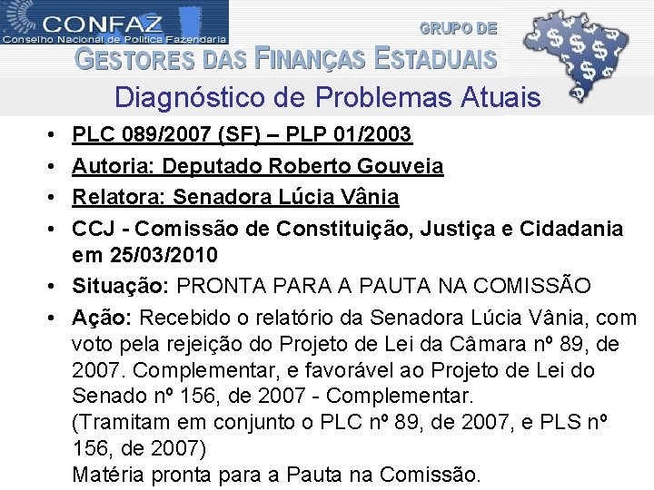Diagnóstico de Problemas Atuais • • PLC 089/2007 (SF) – PLP 01/2003 Autoria: Deputado