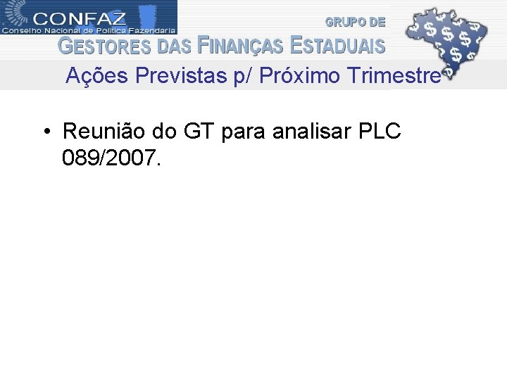 Ações Previstas p/ Próximo Trimestre • Reunião do GT para analisar PLC 089/2007. 