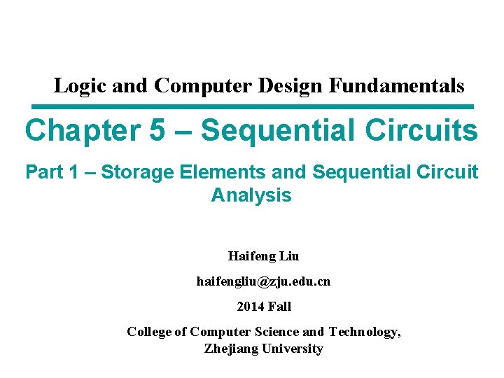 Logic and Computer Design Fundamentals Chapter 5 – Sequential Circuits Part 1 – Storage