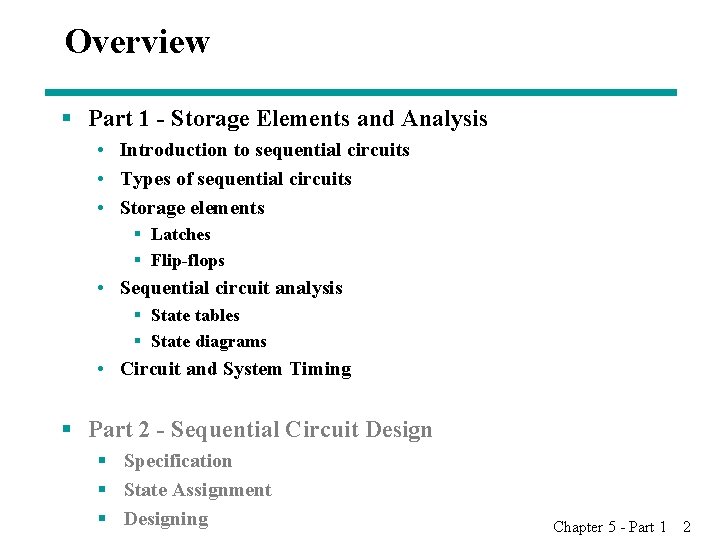 Overview § Part 1 - Storage Elements and Analysis • Introduction to sequential circuits