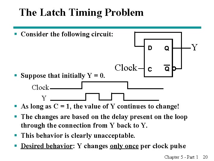 The Latch Timing Problem § Consider the following circuit: § Suppose that initially Y