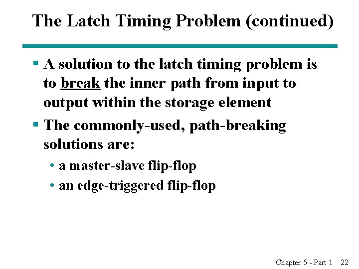 The Latch Timing Problem (continued) § A solution to the latch timing problem is