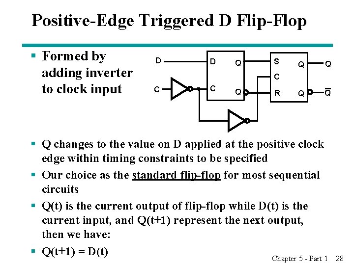 Positive-Edge Triggered D Flip-Flop § Formed by adding inverter to clock input D D