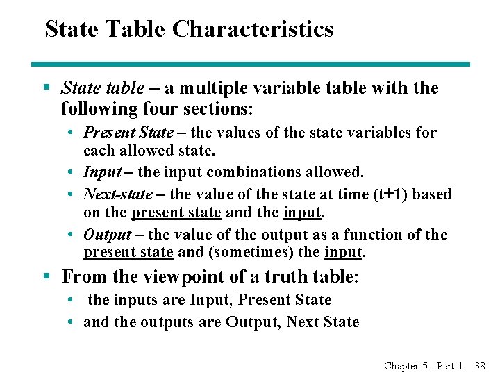 State Table Characteristics § State table – a multiple variable table with the following