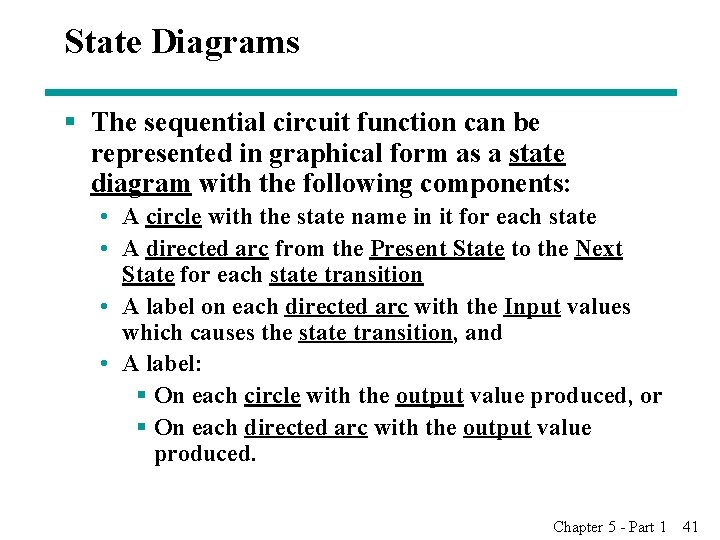 State Diagrams § The sequential circuit function can be represented in graphical form as