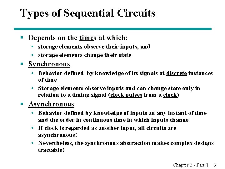 Types of Sequential Circuits § Depends on the times at which: • storage elements