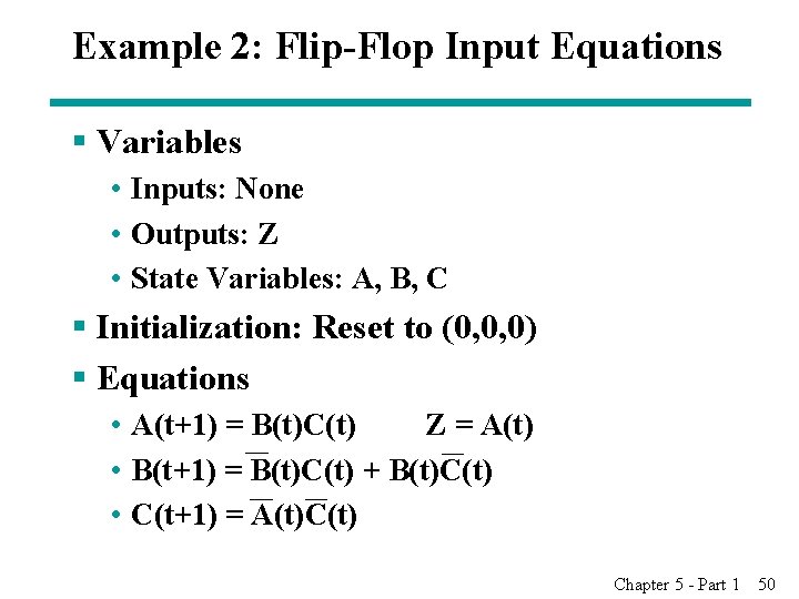 Example 2: Flip-Flop Input Equations § Variables • Inputs: None • Outputs: Z •