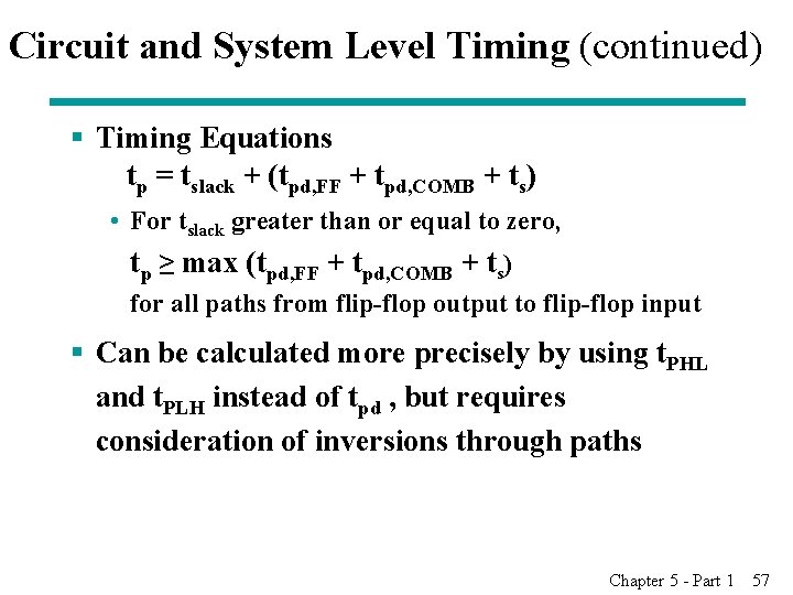 Circuit and System Level Timing (continued) § Timing Equations tp = tslack + (tpd,