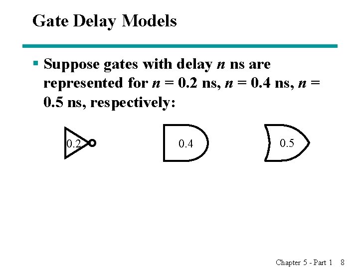 Gate Delay Models § Suppose gates with delay n ns are represented for n