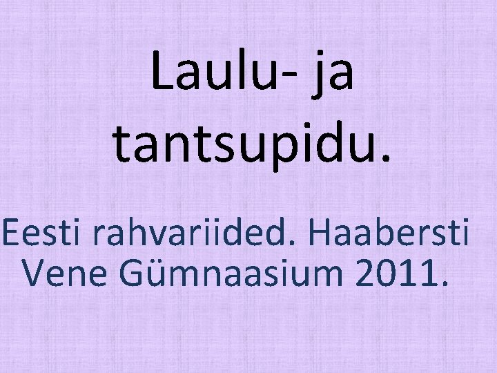 Laulu- ja tantsupidu. Eesti rahvariided. Haabersti Vene Gümnaasium 2011. 