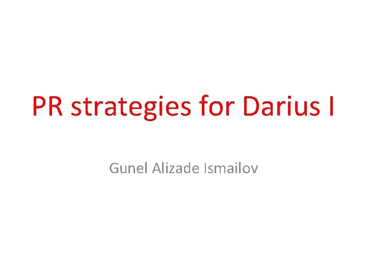 PR strategies for Darius I Gunel Alizade Ismailov 