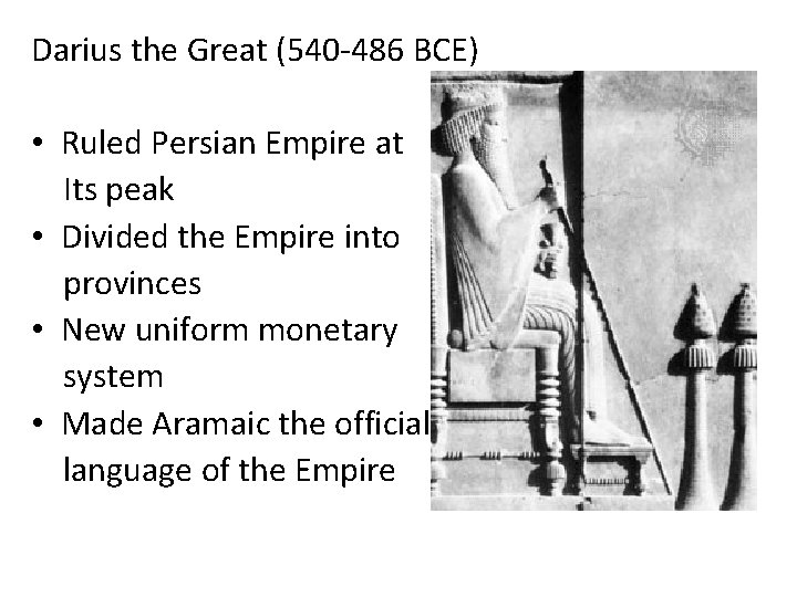 Darius the Great (540 -486 BCE) • Ruled Persian Empire at Its peak •