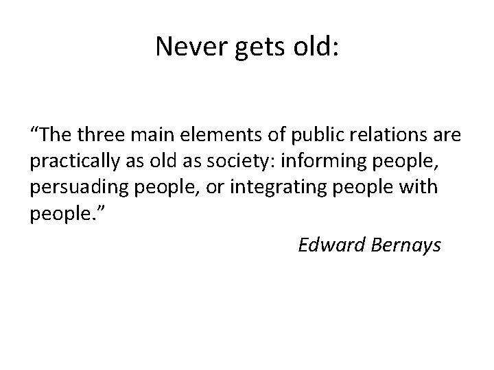 Never gets old: “The three main elements of public relations are practically as old