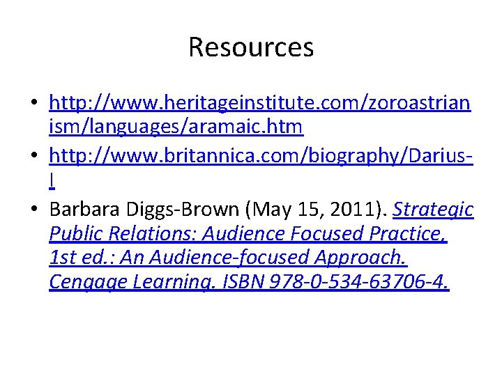 Resources • http: //www. heritageinstitute. com/zoroastrian ism/languages/aramaic. htm • http: //www. britannica. com/biography/Darius. I