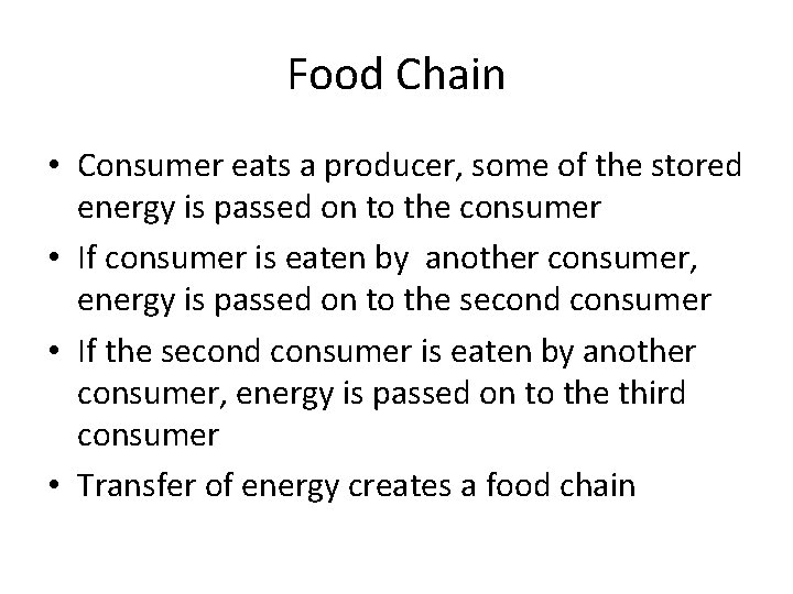 Food Chain • Consumer eats a producer, some of the stored energy is passed