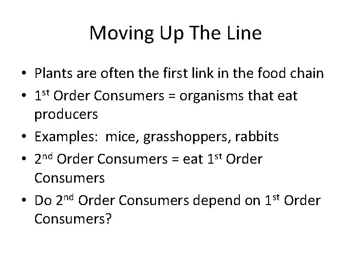 Moving Up The Line • Plants are often the first link in the food