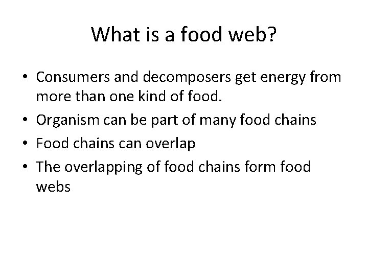 What is a food web? • Consumers and decomposers get energy from more than