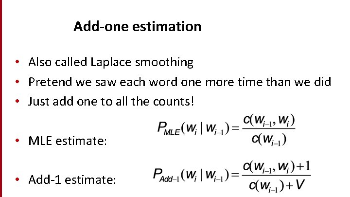 Add-one estimation • Also called Laplace smoothing • Pretend we saw each word one