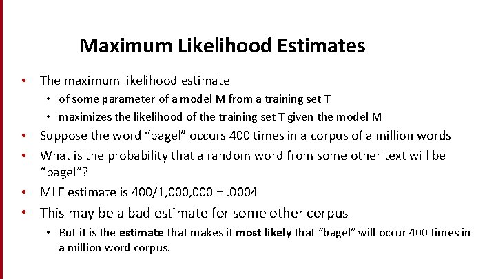Maximum Likelihood Estimates • The maximum likelihood estimate • of some parameter of a
