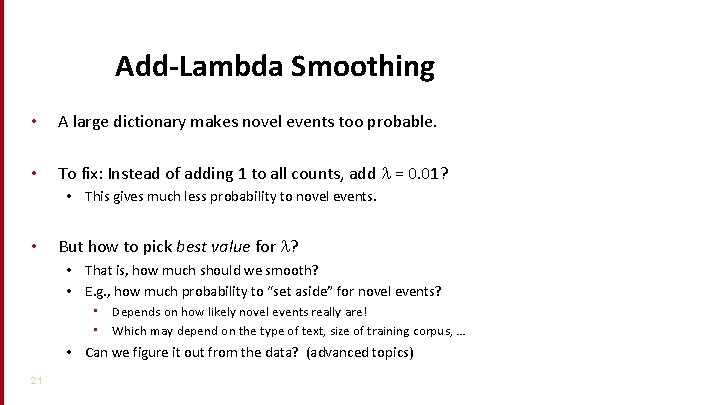 Add-Lambda Smoothing • A large dictionary makes novel events too probable. • To fix: