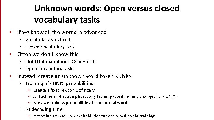 Unknown words: Open versus closed vocabulary tasks • If we know all the words