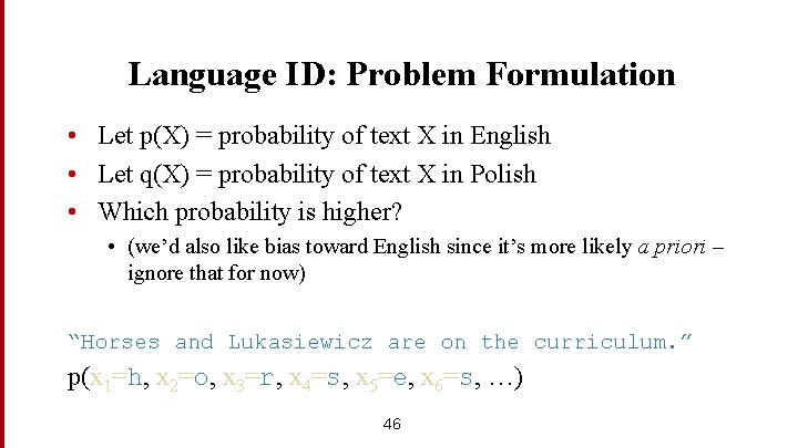 Language ID: Problem Formulation • Let p(X) = probability of text X in English