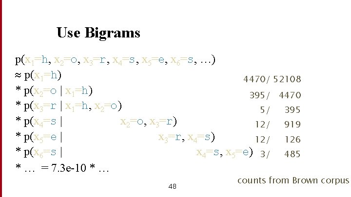Use Bigrams p(x 1=h, x 2=o, x 3=r, x 4=s, x 5=e, x 6=s,