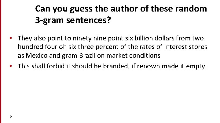 Can you guess the author of these random 3 -gram sentences? • They also