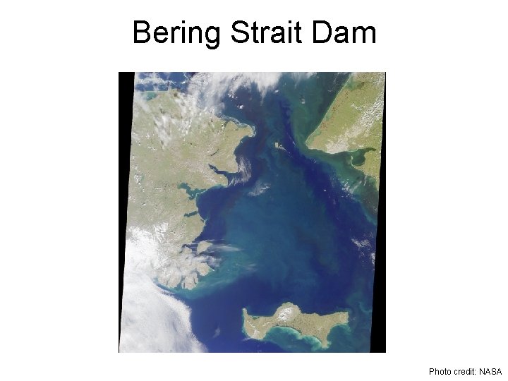 Bering Strait Dam Photo credit: NASA 