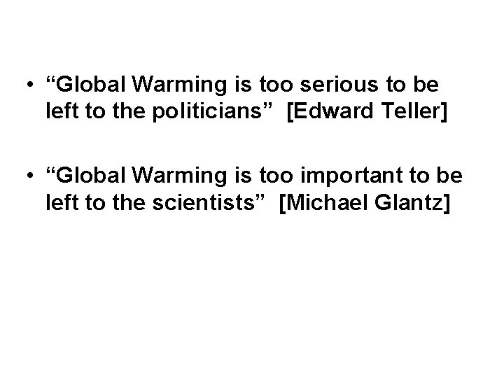  • “Global Warming is too serious to be left to the politicians” [Edward