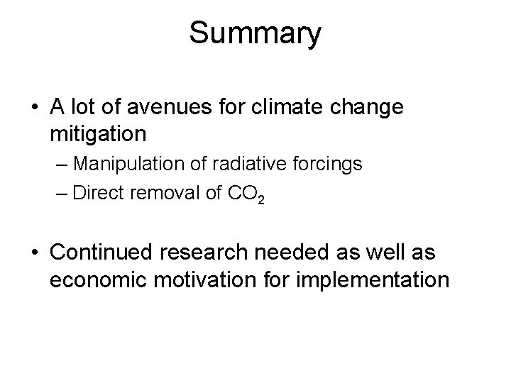 Summary • A lot of avenues for climate change mitigation – Manipulation of radiative