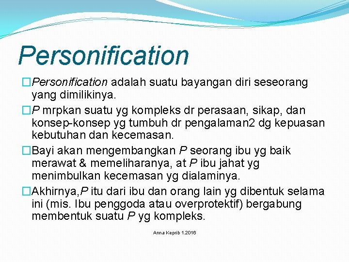 Personification �Personification adalah suatu bayangan diri seseorang yang dimilikinya. �P mrpkan suatu yg kompleks