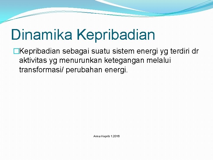 Dinamika Kepribadian �Kepribadian sebagai suatu sistem energi yg terdiri dr aktivitas yg menurunkan ketegangan