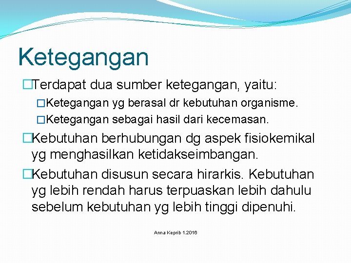 Ketegangan �Terdapat dua sumber ketegangan, yaitu: �Ketegangan yg berasal dr kebutuhan organisme. �Ketegangan sebagai