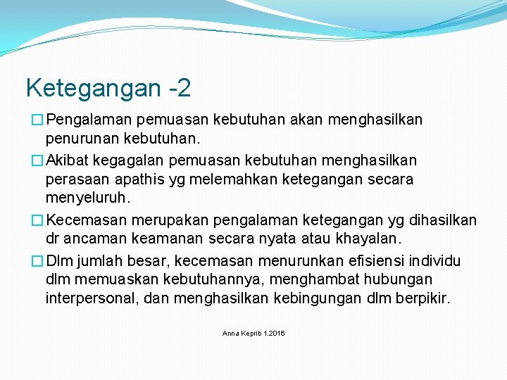 Ketegangan -2 �Pengalaman pemuasan kebutuhan akan menghasilkan penurunan kebutuhan. �Akibat kegagalan pemuasan kebutuhan menghasilkan