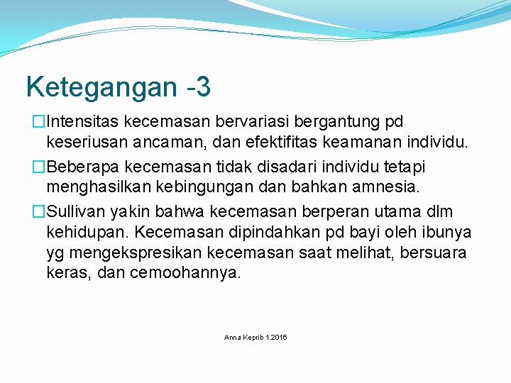 Ketegangan -3 �Intensitas kecemasan bervariasi bergantung pd keseriusan ancaman, dan efektifitas keamanan individu. �Beberapa