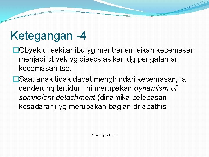 Ketegangan -4 �Obyek di sekitar ibu yg mentransmisikan kecemasan menjadi obyek yg diasosiasikan dg