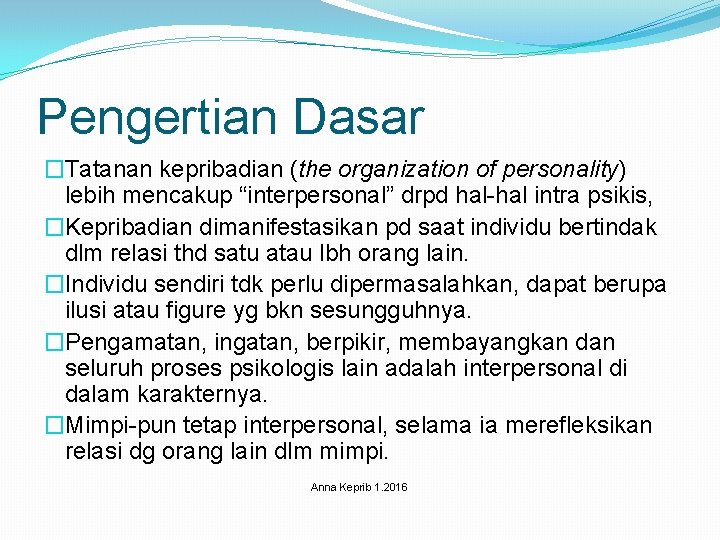 Pengertian Dasar �Tatanan kepribadian (the organization of personality) lebih mencakup “interpersonal” drpd hal-hal intra