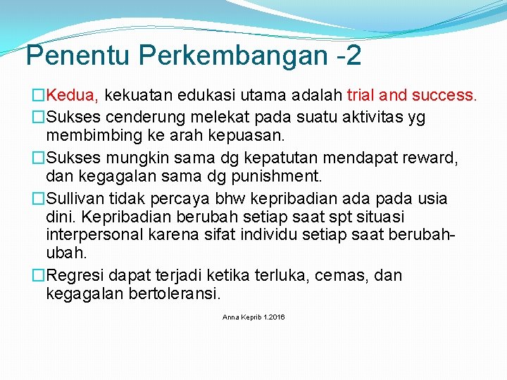 Penentu Perkembangan -2 �Kedua, kekuatan edukasi utama adalah trial and success. �Sukses cenderung melekat