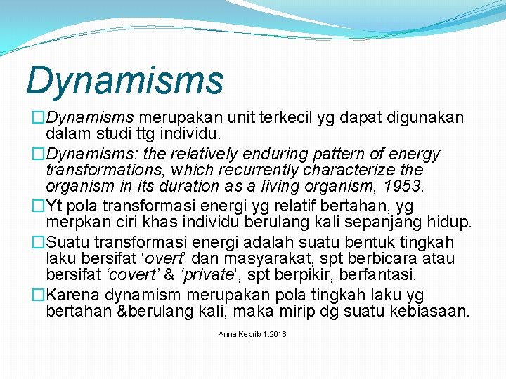 Dynamisms �Dynamisms merupakan unit terkecil yg dapat digunakan dalam studi ttg individu. �Dynamisms: the