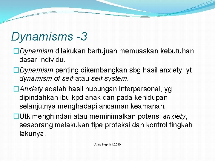 Dynamisms -3 �Dynamism dilakukan bertujuan memuaskan kebutuhan dasar individu. �Dynamism penting dikembangkan sbg hasil