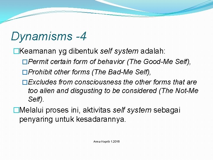 Dynamisms -4 �Keamanan yg dibentuk self system adalah: �Permit certain form of behavior (The