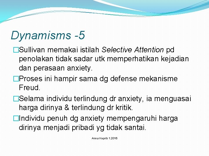 Dynamisms -5 �Sullivan memakai istilah Selective Attention pd penolakan tidak sadar utk memperhatikan kejadian