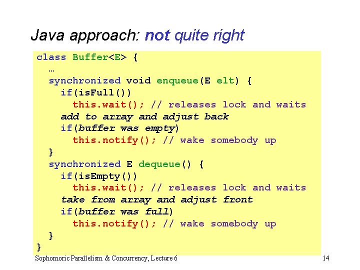 Java approach: not quite right class Buffer<E> { … synchronized void enqueue(E elt) { Java approach: not quite right class Buffer<E> { … synchronized void enqueue(E elt) {