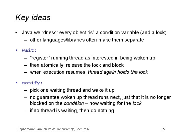Key ideas • Java weirdness: every object “is” a condition variable (and a lock) Key ideas • Java weirdness: every object “is” a condition variable (and a lock)