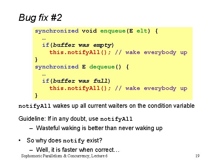 Bug fix #2 synchronized void enqueue(E elt) { … if(buffer was empty) this. notify. Bug fix #2 synchronized void enqueue(E elt) { … if(buffer was empty) this. notify.